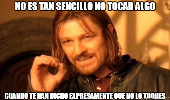 CC_2146564_c4c6058c2ade41d6a2b7203ca95d0acb_boromir_no_es_tan_sencillo_no_tocar_algo.jpg