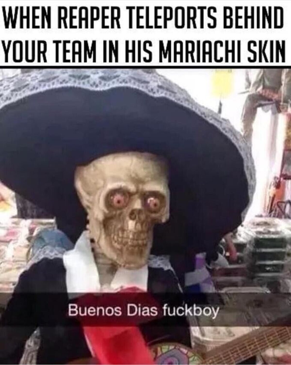 Cuando el Reaper enemigo se teletransporta detrás de tu equipo y lleva la skin de mariachi