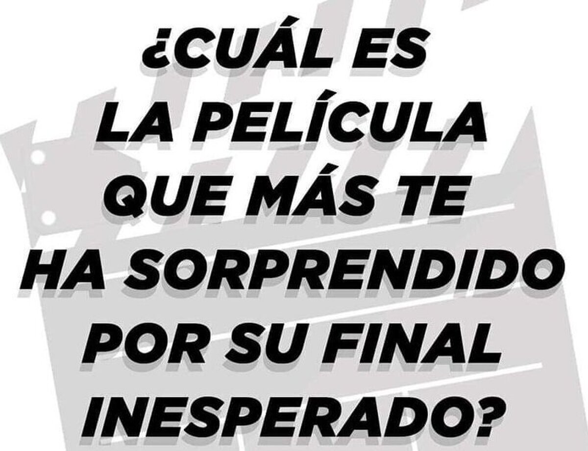 ¿Cuál es la película que más re ha sorprendido por su final inesperado?