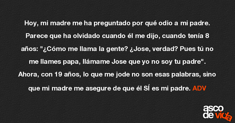 Hoy, mi madre me ha preguntado por qué odio a mi padre. Parece que ha...