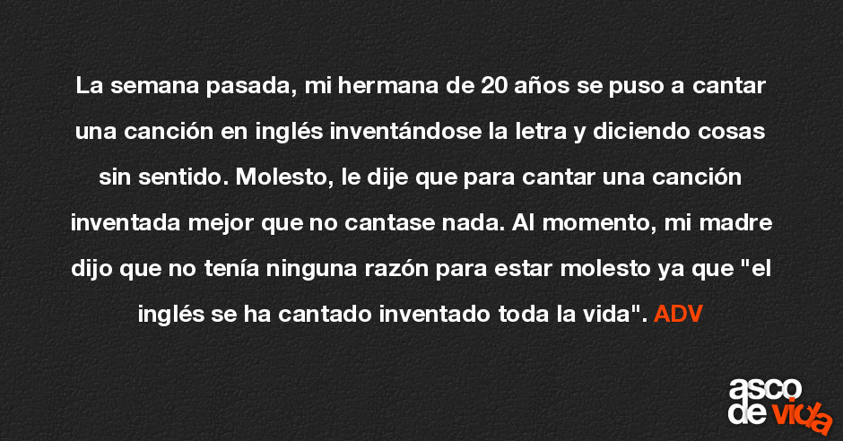 La Semana Pasada Mi Hermana De 20 Anos Se Puso A Cantar Una Cancion