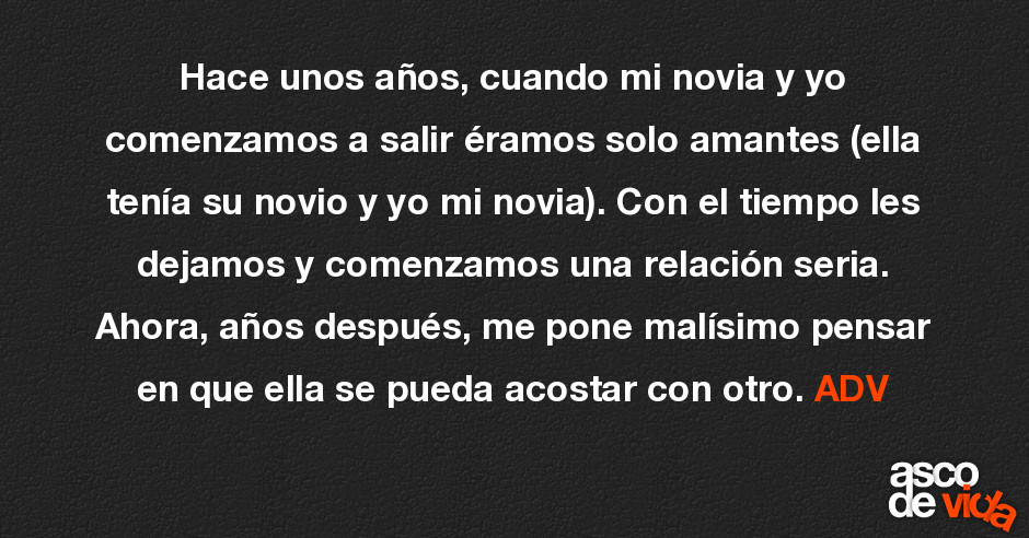 Asco de Vida / Hace unos años, cuando mi novia y yo comenzamos a salir