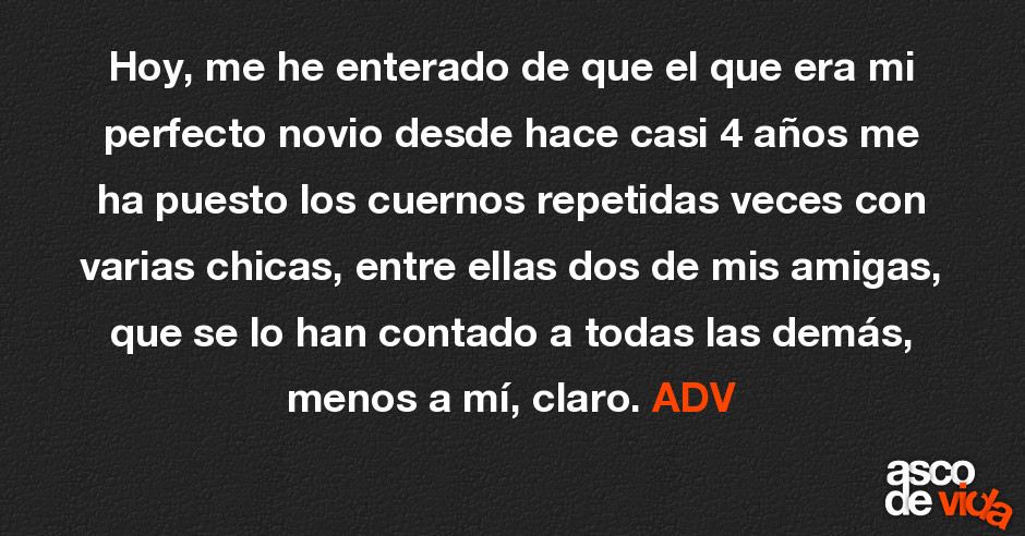 Asco de Vida / Hoy, me he enterado de que el que era mi perfecto novio