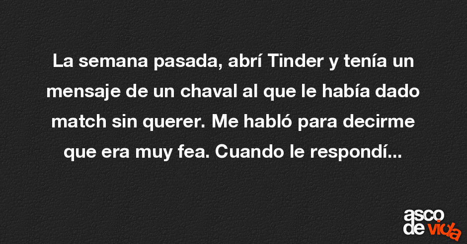 La semana pasada abr Tinder y ten a un mensaje de un chaval al