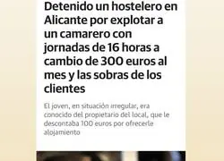 &ldquo;300 euros al mes y las sobras de comida de los clientes con jornadas de 16 horas. Detenido un hostelero en Alicante acusado de explotar a un camarero migrante en situaci&oacute;n irregular. Le descontaba 100 euros por el alojamiento&rdquo;