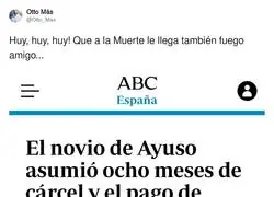 Ayuso todo lo que se acerca tiene peligro