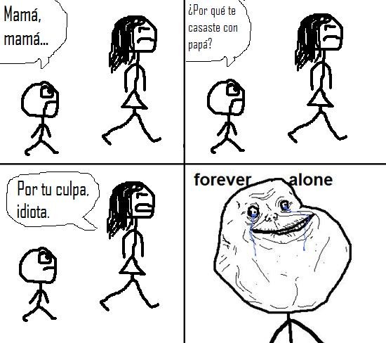 Forever_alone - Por tu culpa, idiota