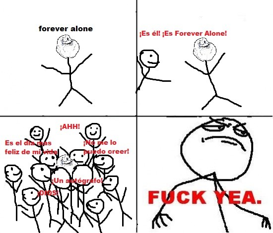 fans,forever alone,fuck yea
