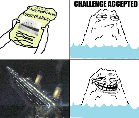 Challenge accepted,Iceberg,Titanic,Trollface
