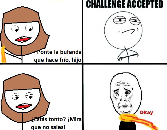 Challenge accepted,madre,Okay