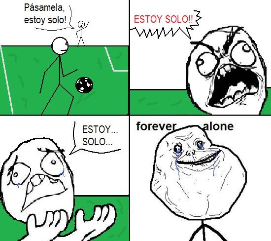Forever_alone - Cuando juegas un partido de fútbol