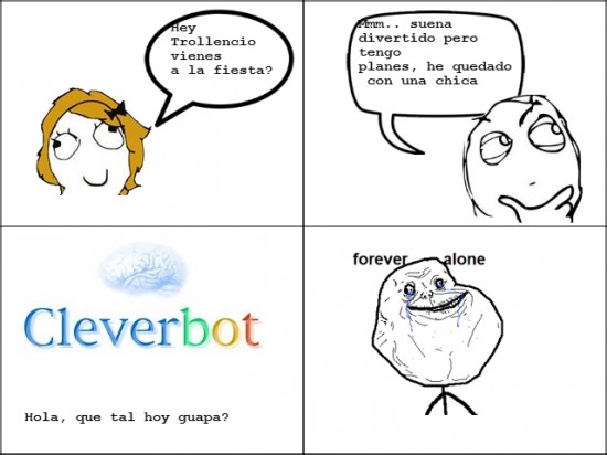 cleverbot,forever alone,rage guy