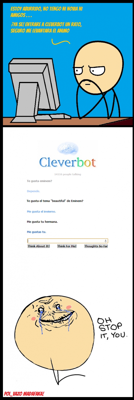 cleverbot,computer guy,forever alone,oh stop it you
