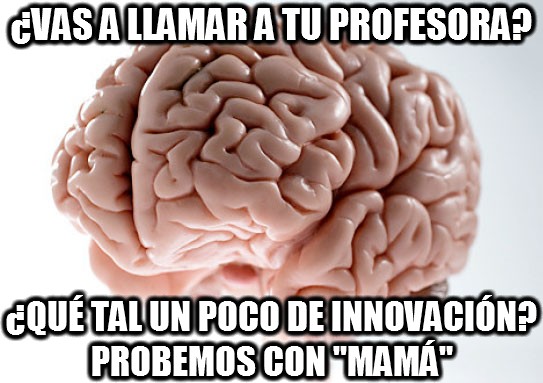cerebro troll,innovacion,innovar,llamar,mama,probemos,profesora
