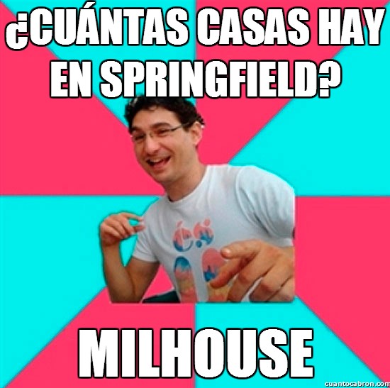 Bad_joke_deivid - ¿Cuántas casas hay en Springfield?