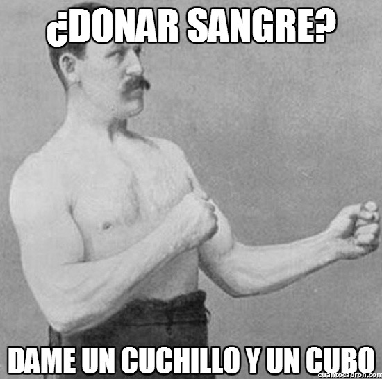 Overly_manly_man - ¿Donar sangre?