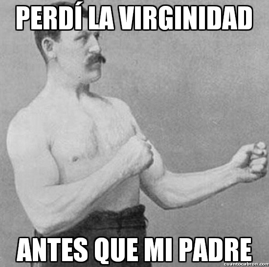 macho,overly manly man,padre,perder,virginidad
