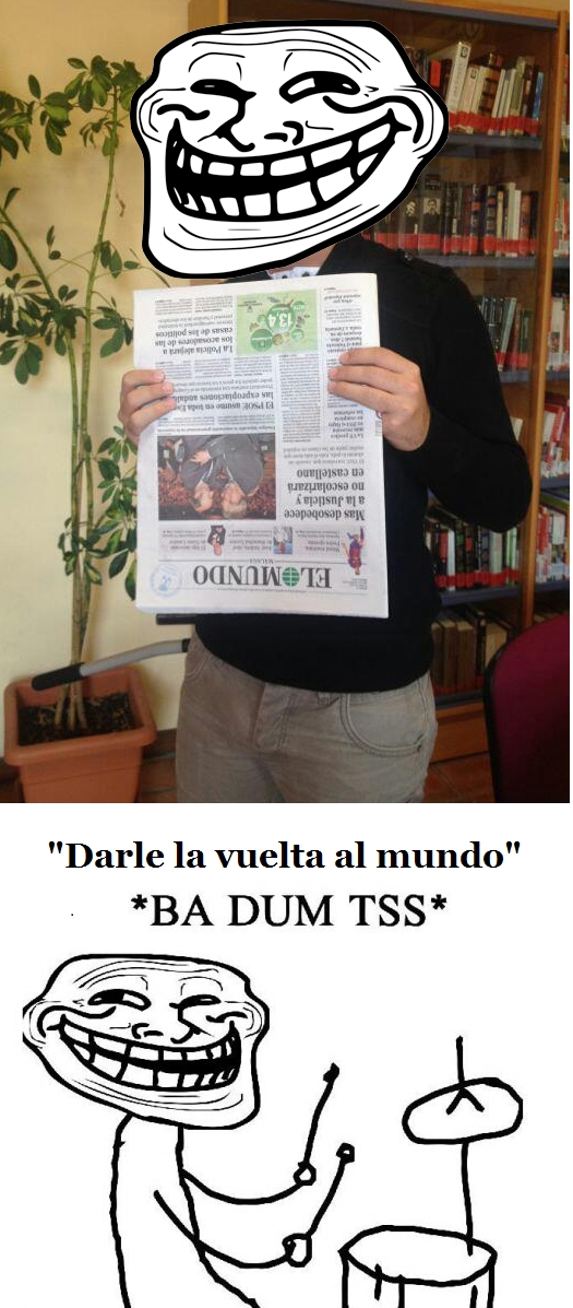 ba dum tss,badum tsss,El Mundo,periódico,Trollface,vuelta