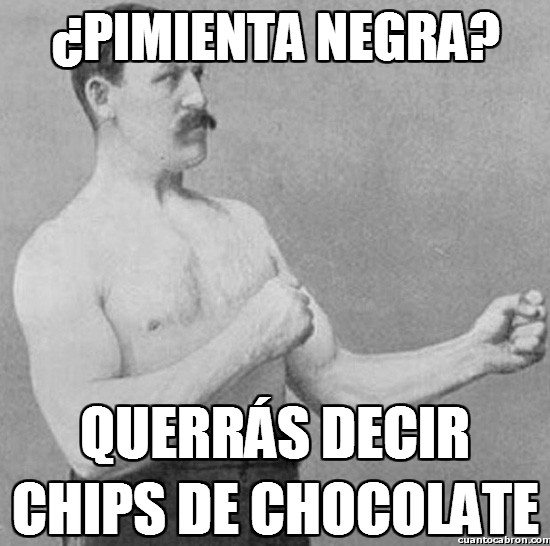Overly_manly_man - ¿Pimienta negra?
