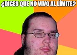 Enlace a ¿Dices que no vivo al límite?