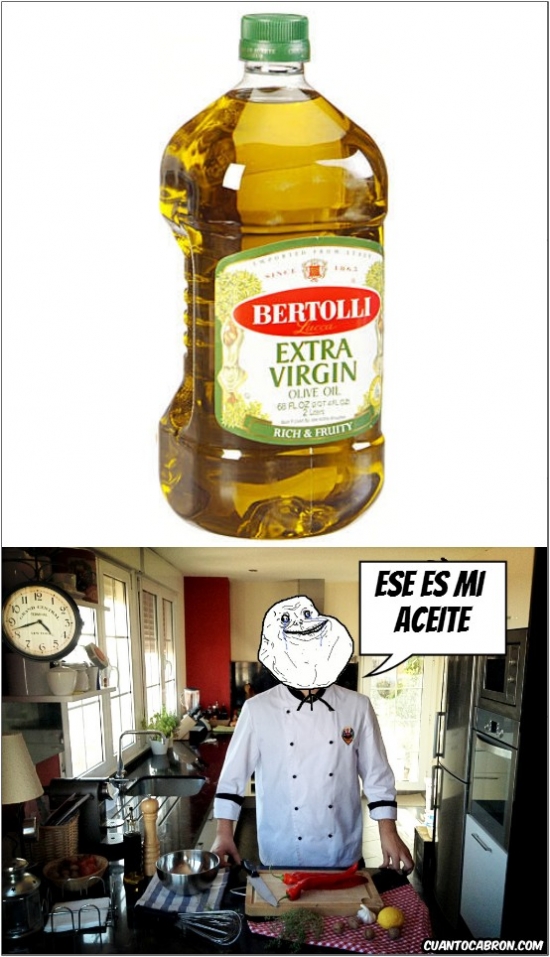 aceite,chef,extra virgen,forever alone,solo,virgen