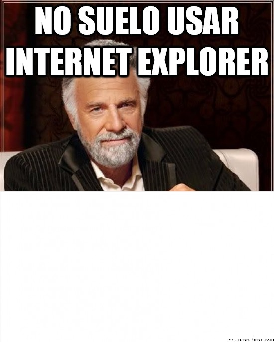 i dont alway,ie,internet explorer,lento,navegador,troll