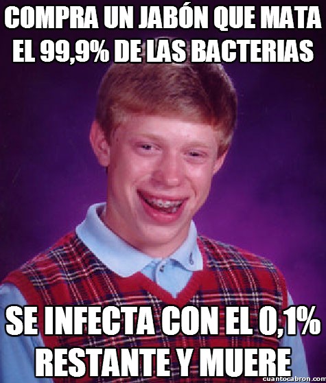 9%,99,bacterias,bad luck brian,eliminar,infectar,jabon,matar,morir,muerte