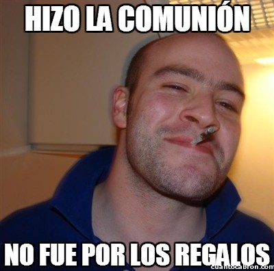 Good_guy_greg - Hizo la comunión