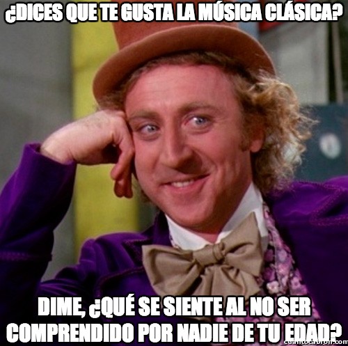 Wonka - ¿Dices que te gusta la música clásica?