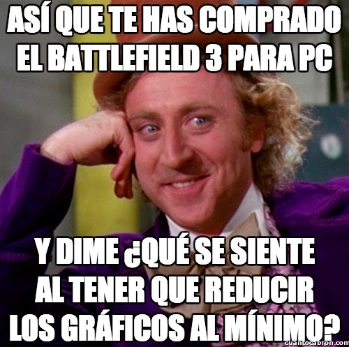 Wonka - Así que te has comprado el Battlefield 3 para PC
