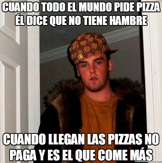 Scumbag_steve - Cuando todo el mundo pide pizza él dice que no tiene hambre