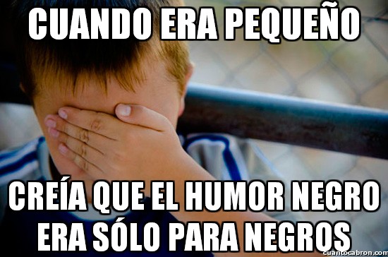 Confession_kid - ¿Entonces el humor negro qué es?