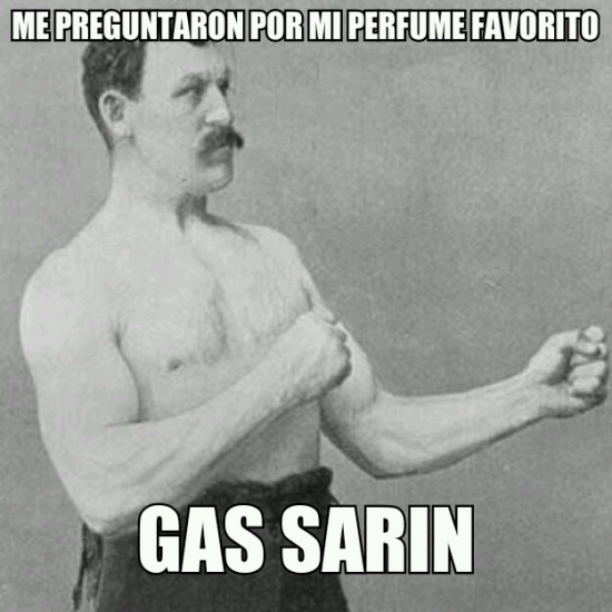 aroma,gas,oler,overly manly man,sarin