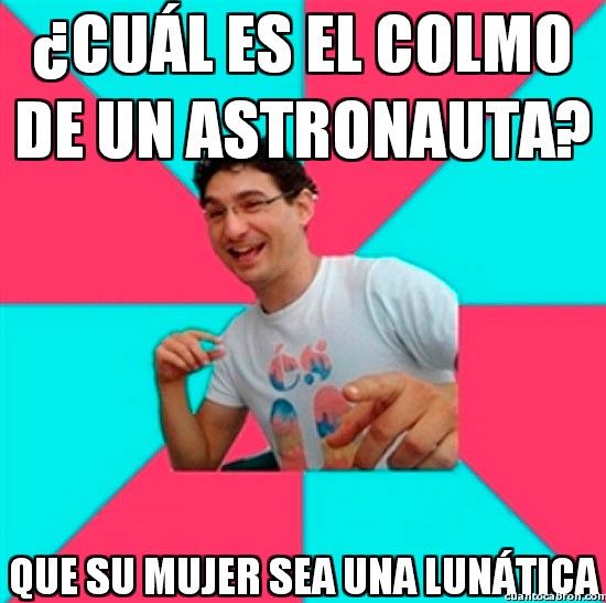 astronauta,bad joke david,colmo,mujer lunática