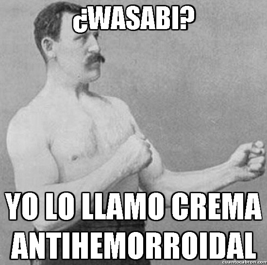 Overly_manly_man - ¿Wasabi?