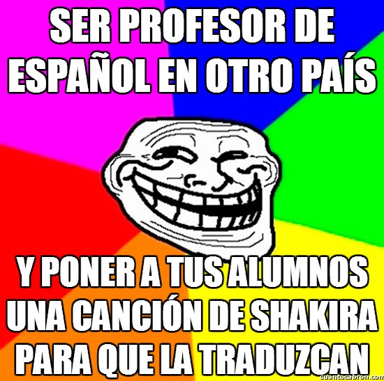 alumnos,canción,español,profesor,shakira,traducir,troll,trollface