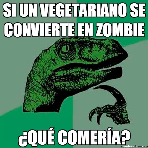 philosoraptor,pregunta,supongo que lo mismo pero,vegetariano,zombie