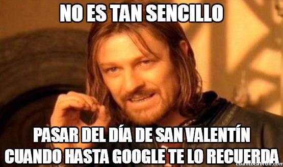 Boromir,google,pasar,recordar,San Valentín,troll