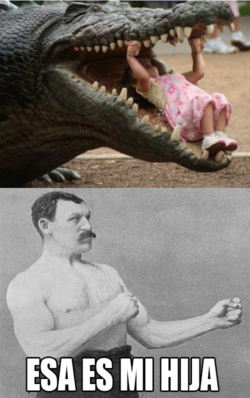 Overly_manly_man - ¡Tú puedes, hija!