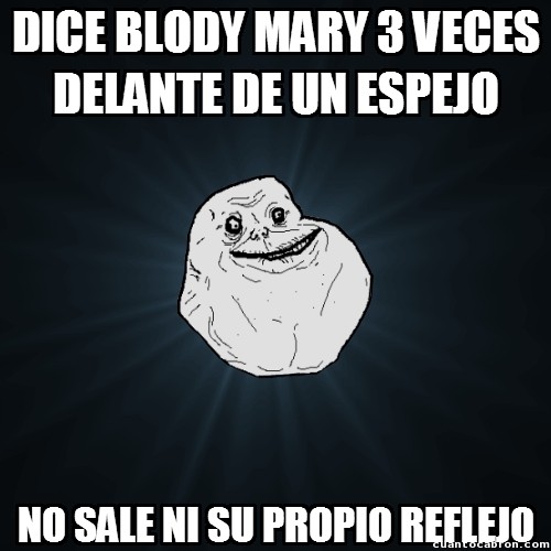 bloody mary,espejo,forever alone,mary wort,tres veces