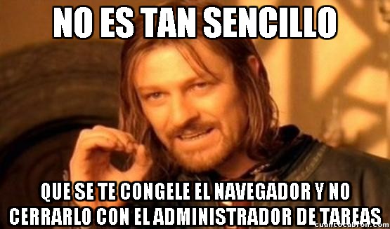 administrador de tareas,Boromir,congelado,forzar cierre,navegador