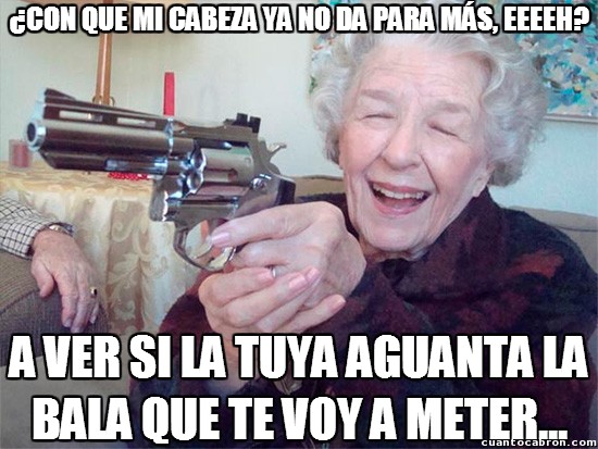 Abuela_amenazas - Hay cosas que mejor no le digas nunca a esta abuela
