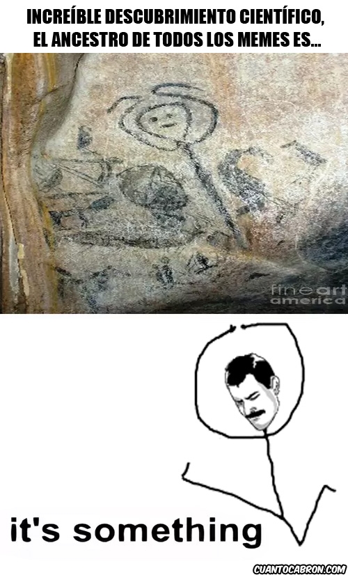 Its_something - ¡Se ha descubierto el ancestro de todos los memes en una pintura rupestre!