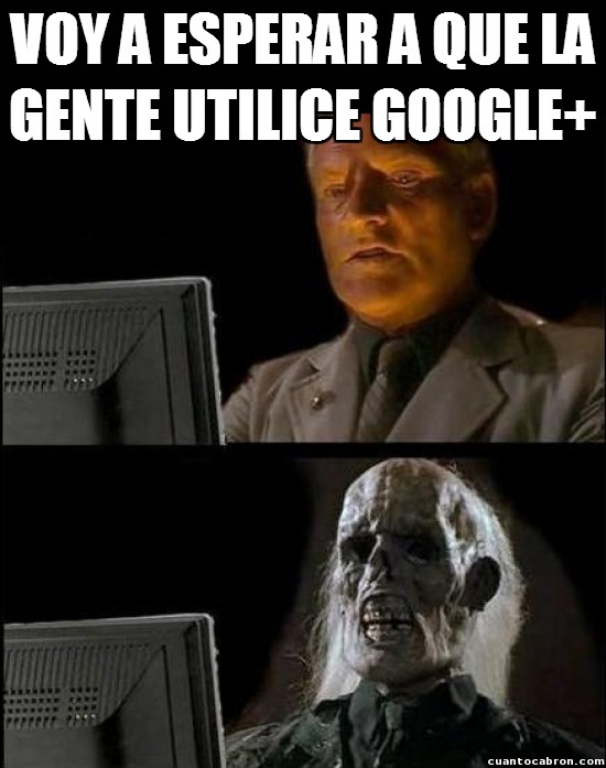 Meme_otros - Nadie quiere a Google+