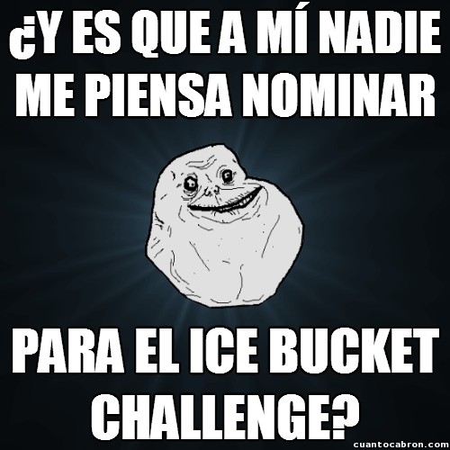 Forever Alone,Ice Bucket Challenge,nominacion