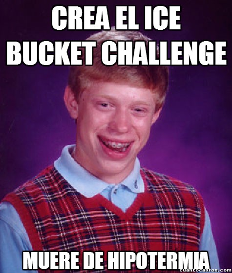 bad luck brian,ice bucket challenge