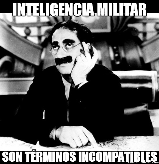 groucho marx,incompatibles,inteligencia militar,no a los ejércitos,si fueran inteligentes no serían militares