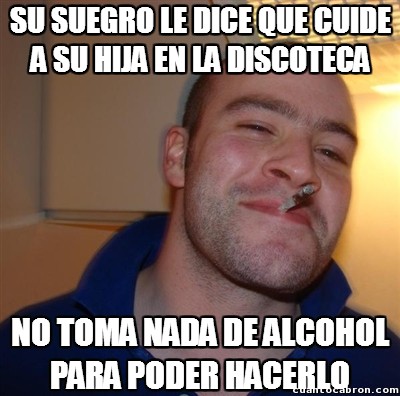 alcohol,baile,cuidar,good guy,hija,no beber,suegro