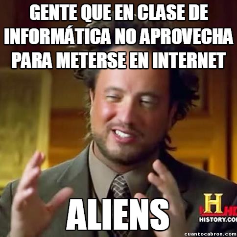 Ancient_aliens - ¿Sino para qué está la clase de informática?