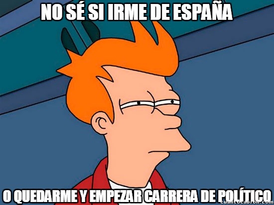 Meme_fry - En España ahora mismo sólo hay dos opciones